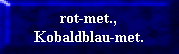 rot-met.,
Kobaldblau-met.