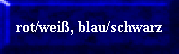 rot/wei, blau/schwarz