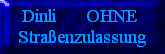 Dinli OHNE
Straßenzulassung