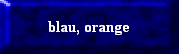 blau, orange