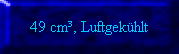 49 cm, Luftgekhlt