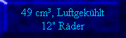 49 cm, Luftgekhlt
12