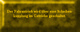 Der Fahrantrieb wird ber eine Scheiben-
kupplung im Getriebe geschaltet.
