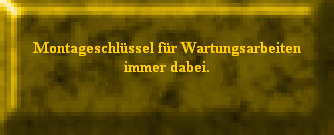 Montageschlssel fr Wartungsarbeiten
immer dabei.