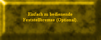 Einfach zu bedienende
Feststellbremse (Optional).